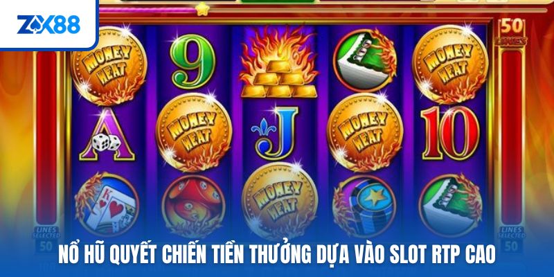 Nổ hũ quyết chiến tiền thưởng dựa vào slot RTP cao